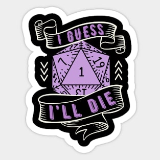 I Guess I'll Die Sticker